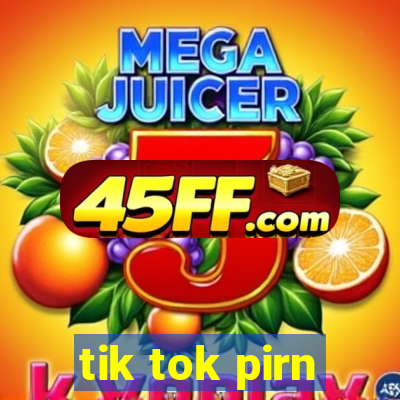 tik tok pirn